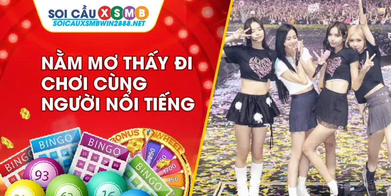 Nằm mơ thấy đi chơi cùng người nổi tiếng