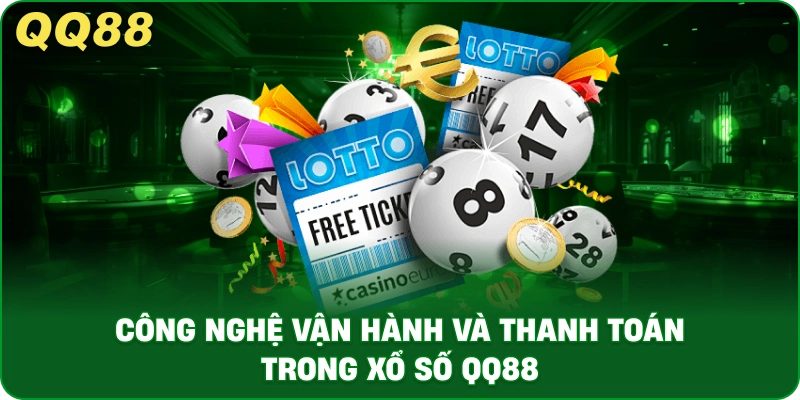 Công Nghệ Vận Hành Và Thanh Toán Trong Xổ Số QQ88
