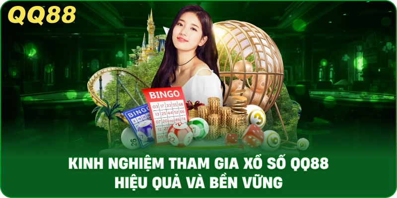 Kinh Nghiệm Tham Gia Xổ Số QQ88 Hiệu Quả Và Bền Vững