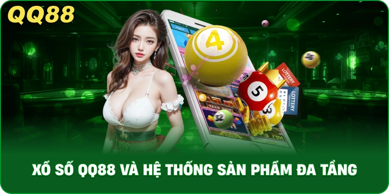 Xổ Số QQ88 Và Hệ Thống Sản Phẩm Đa Tầng